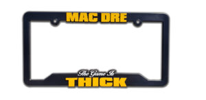 Mac Dre “The Game is Thick” License Plate Frame